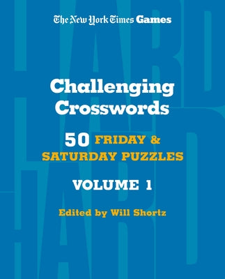 New York Times Games Challenging Crosswords Volume 1: 50 Friday and Saturday Puzzles (New York Times Super Sunday Crosswords, 16)