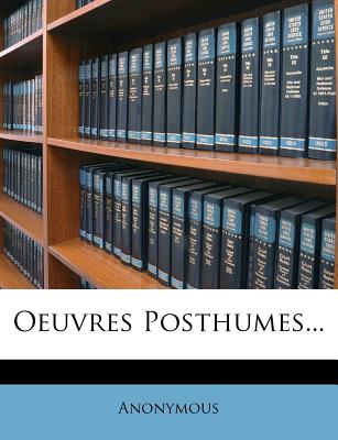 Oeuvres Posthumes... (French Edition)