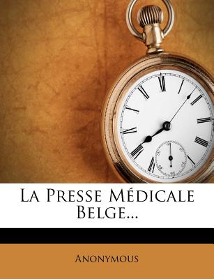 La Presse Mdicale Belge... (French Edition)
