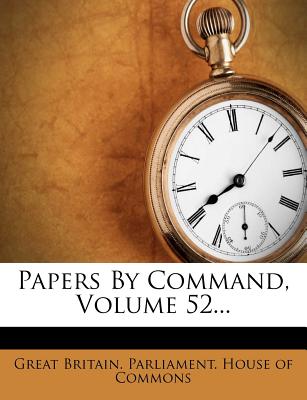 Papers by Command, Volume 52...
