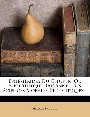 Ephmrides Du Citoyen, Ou Bibliothque Raisonne Des Sciences Morales Et Politiques... (French Edition)