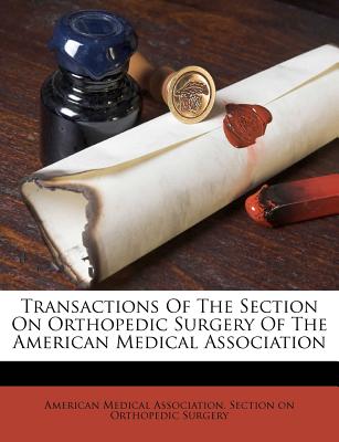 Transactions of the Section on Orthopedic Surgery of the American Medical Association