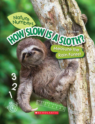 How Slow Is a Sloth?: Measure the Rainforest (Nature Numbers): Measure the Rainforest