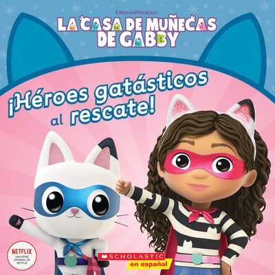 La Casa de Muecas de Gabby: Hroes gatsticos al rescate! (Gabby's Dollhouse: Cat-tastic Heroes to the Rescue!) (La Casa De Muecas De Gabby/ Gabby's Dollhouse) (Spanish Edition)