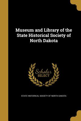 Museum and Library of the State Historical Society of North Dakota