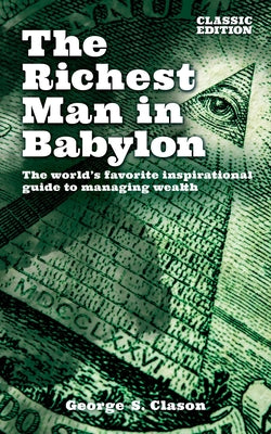 The Richest Man in Babylon: The World's Favorite Inspirational Guide to Managing Wealth (Classic Edition) (Arcturus Classics for Financial Freedom)