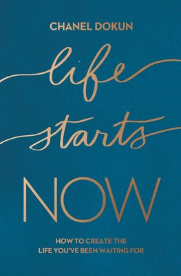Life Starts Now: How to Create the Life Youve Been Waiting For