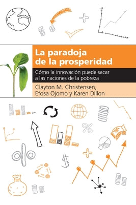 La paradoja de la prosperidad: Como la innovacin puede sacar a las naciones de la pobreza (Spanish Edition)