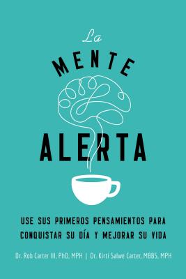 La mente alerta: Usa tus primeros pesamientos para conquistar tu da y mejorar tu vida (Spanish Edition)