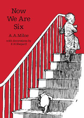 Now We Are Six: The original, timeless and definitive version of the poetry collection created by A.A.Milne and E.H.Shepard. An ideal gift for children and adults. (Winnie-the-Pooh  Classic Editions)
