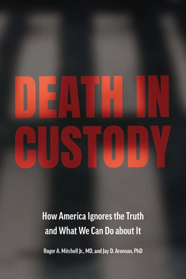 Death in Custody: How America Ignores the Truth and What We Can Do about It (Health Equity in America)