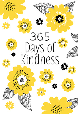 365 Days of Kindness: Daily Devotions - A Daily Devotional to Fill Your Heart so Generosity, Love, and Compassion will Overflow and Brighten the Day of Those Around You