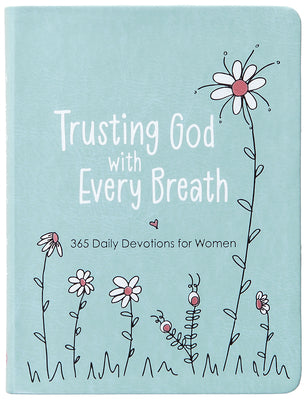 Trusting God With Every Breath: 365 Daily Devotions for Women  Find Hope for the Ups and Downs of Life
