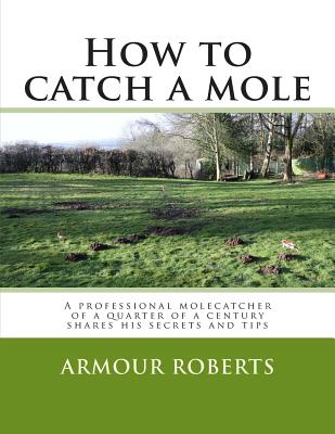 How to Catch a Mole: Wisdom from a Life Lived in Nature