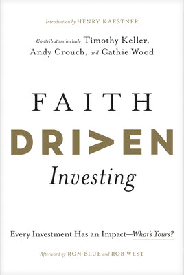 Faith Driven Investing: Every Investment Has an Impact--Whats Yours?