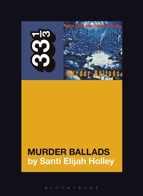 Nick Cave and the Bad Seeds' Murder Ballads (33 1/3, 151)