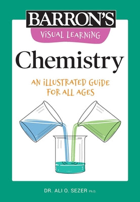 Visual Learning: Chemistry: An illustrated guide for all ages (Barron's Visual Learning)
