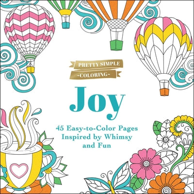 Pretty Simple Coloring: Joy: 45 Easy-to-Color Pages Inspired by Whimsy and Fun