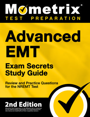 Advanced EMT Exam Secrets Study Guide - Review and Practice Questions for the NREMT Test: [2nd Edition] (Mometrix Test Preparation)