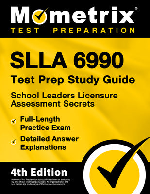 SLLA 6990 Test Prep Study Guide: School Leaders Licensure Assessment Secrets, Full-Length Practice Exam, Detailed Answer Explanations: [4th Edition]