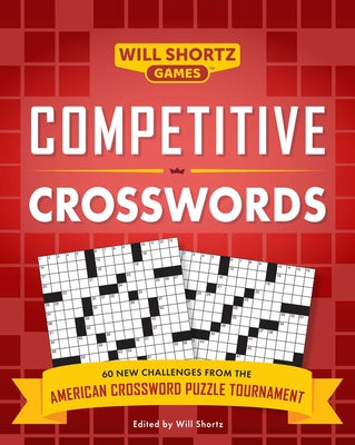Competitive Crosswords: Over 60 Challenges from the American Crossword Puzzle Tournament (Will Shortz Games)
