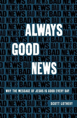 Always Good News: Why the Message of Jesus is Good Every Day