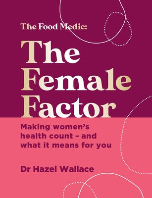 The Female Factor: The Whole-Body Health Bible for Women (The Food Medic)