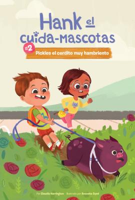 #2 Pickles El Cerdito Muy Hambriento (Book 2: Pickles the Very Hungry Pig) (Hank El Cuida-Mascotas/ Hank the Pet Sitter, 2) (Spanish Edition)