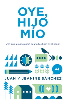 Oye, hijo mo: Una gua prctica para criar a tus hijos en el Seor (Spanish Edition)