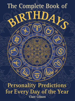 The Complete Book of Birthdays: Personality Predictions for Every Day of the Year (Volume 1) (Complete Illustrated Encyclopedia, 1)