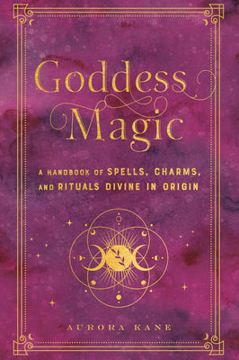 Goddess Magic: A Handbook of Spells, Charms, and Rituals Divine in Origin (Volume 10) (Mystical Handbook, 10)