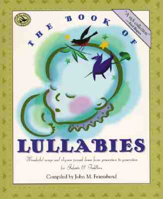 The Book of Lullabies: Wonderful Songs and Rhymes Passed Down from Generation to Generation for Infants & Toddlers (First Steps in Music series)