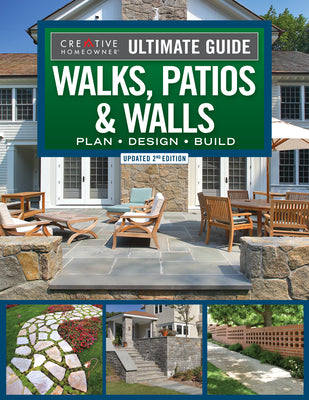 Ultimate Guide to Walks, Patios & Walls, Updated 2nd Edition: Plan, Design, Build (Creative Homeowner) Step-by-Step DIY Instructions with 500 Photos - Brick, Mortar, Concrete, Flagstone, and Tile