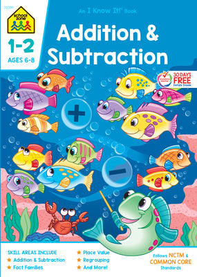 School Zone Addition and Subtraction Workbook: 1st Grade Math, Place Value, Regrouping, Fact Tables, and More (School Zone I Know It! Workbook Series)