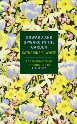 Onward and Upward in the Garden (New York Review Books Classics)