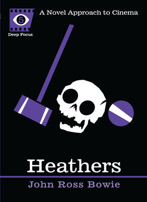 Heathers: A Novel Approach to Cinema (Deep Focus)