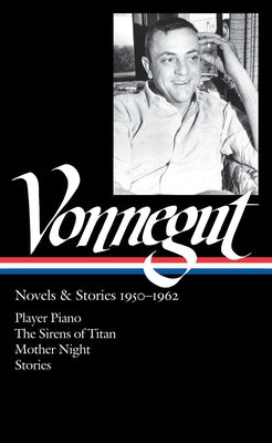 Kurt Vonnegut: Novels & Stories 1950-1962 (LOA #226): Player Piano / The Sirens of Titan / Mother Night / stories (Library of America Kurt Vonnegut Edition)