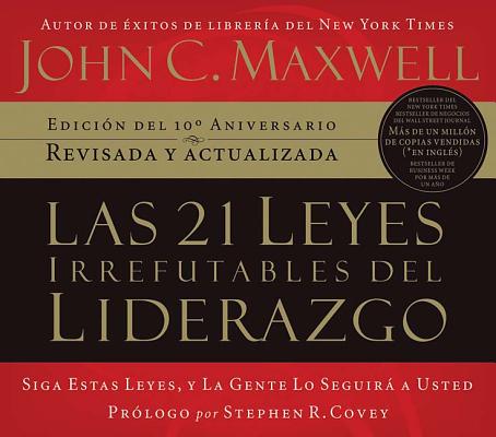 Las 21 leyes irrefutables del liderazgo: Siga estas leyes, y la gente lo seguir a usted (Spanish Edition)