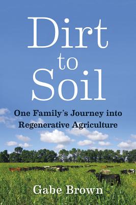 Dirt to Soil: One Familys Journey into Regenerative Agriculture
