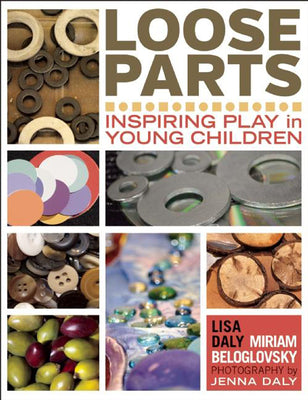 Loose Parts: Inspiring Play in Young Children (Loose Parts Series)