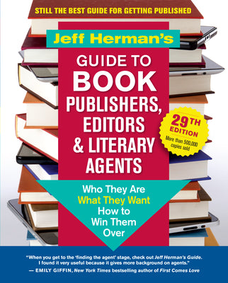 Jeff Hermans Guide to Book Publishers, Editors & Literary Agents, 29th Edition: Who They Are, What They Want, How to Win Them Over (The Jeff Herman's ... Book Publishers, Editors & Literary Agents)