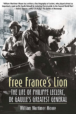 Free France's Lion: The Life of Philippe Leclerc, de Gaulles Greatest General
