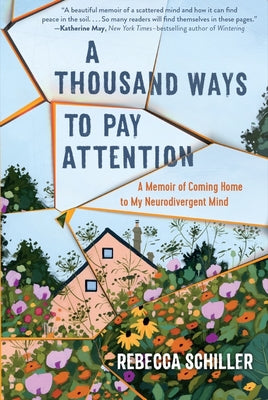 A Thousand Ways to Pay Attention: Discovering the Beauty of My ADHD MindA Memoir