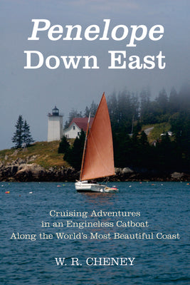 Penelope Down East: Cruising Adventures in an Engineless Catboat Along the World's Most Beautiful Coast