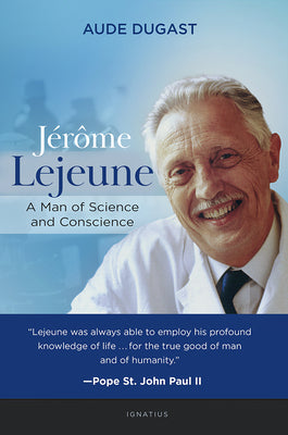 Jrme Lejeune: A Man of Science and Conscience