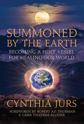 Summoned by the Earth: Becoming a Holy Vessel for Healing Our World