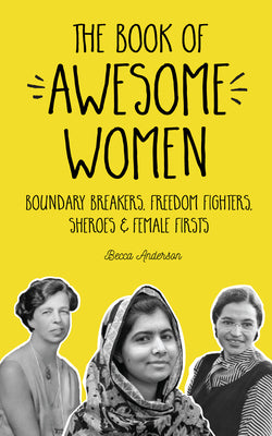 The Book of Awesome Women: Boundary Breakers, Freedom Fighters, Sheroes and Female Firsts (Teenage Girl Gift Ages 13-17) (Awesome Books)