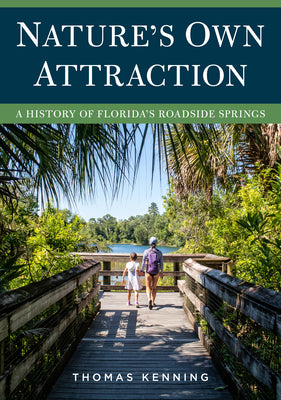 Natures Own Attraction: A History of Floridas Roadside Springs (America Through Time)