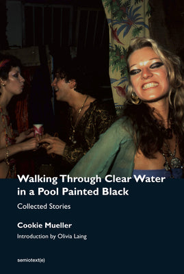 Walking Through Clear Water in a Pool Painted Black, new edition: Collected Stories (Semiotext(e) / Native Agents)