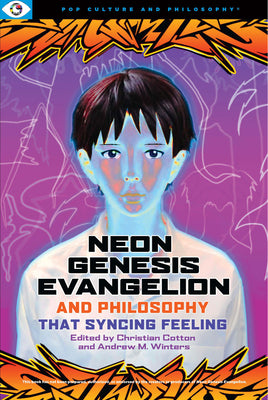 Neon Genesis Evangelion and Philosophy: That Syncing Feeling: That Syncing Feeling (Pop Culture and Philosophy, 2)